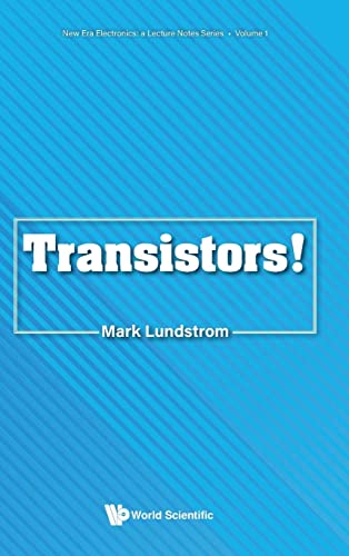 Transistors! (New Era Electronics: A Lecture Notes Series, Band 1) von World Scientific Publishing Company