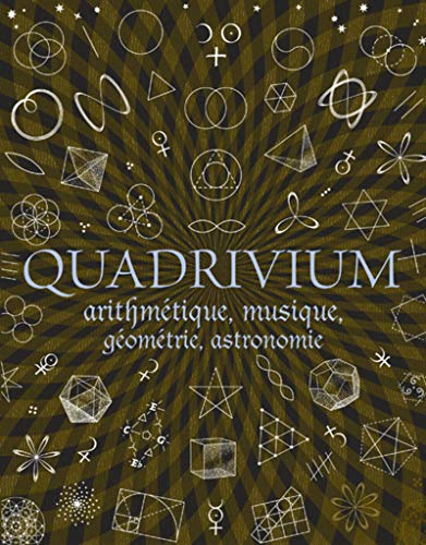 Quadrivium - Arithmétique, géométrie, musique, astronomie von DERVY