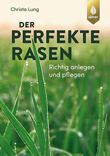 Der perfekte Rasen: Richtig anlegen und pflegen von Verlag Eugen Ulmer