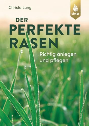 Der perfekte Rasen: Richtig anlegen und pflegen von Verlag Eugen Ulmer