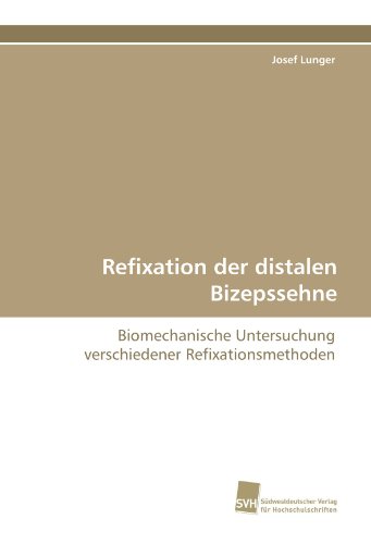 Refixation der distalen Bizepssehne: Biomechanische Untersuchung verschiedener Refixationsmethoden von Suedwestdeutscher Verlag fuer Hochschulschriften