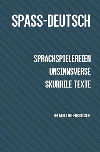 Spass-Deutsch: Sprachspielereien, Unsinnsverse, skurrile Texte