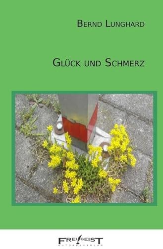 Glück und Schmerz: Ausgewählte Gedichte aus über 50 Jahren Freude am Schreiben