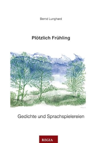 Plötzlich Frühling: Gedichte und Sprachspielereien