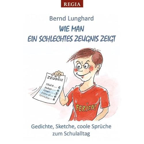 Wie man ein schlechtes Zeugnis zeigt: Gedichte,Sketche, coole Sprüche: Gedichte, Sketche, coole Sprüche zum Schulalltag
