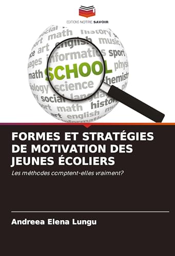 FORMES ET STRATÉGIES DE MOTIVATION DES JEUNES ÉCOLIERS: Les méthodes comptent-elles vraiment? von Editions Notre Savoir