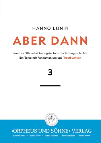 Aber dann: Rund zwölfhundert traurigste Tode der Kulturgeschichte (mit Trostbüchlein): Rund zwölfundert traurigste Tode der Kulturgeschichte von "Orpheus und Söhne" Verlag