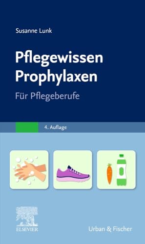 PflegeWissen Prophylaxen in der Pflege: Für Pflegeberufe von Urban & Fischer Verlag/Elsevier GmbH