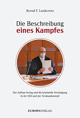 Die Beschreibung eines Kampfes: Der Aufbau Verlag und die kriminelle Vereinigung in der SED und der Treuhandanstalt