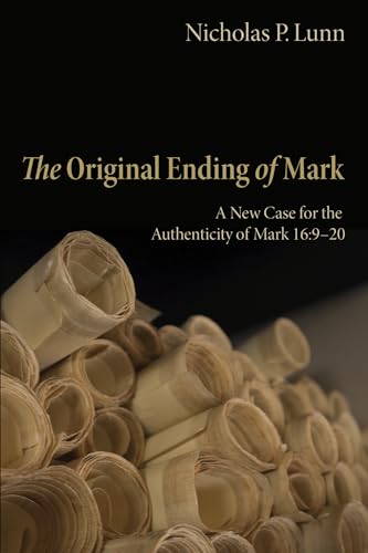The Original Ending of Mark: A New Case for the Authenticity of Mark 16:9-20 von Pickwick Publications