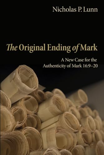 The Original Ending of Mark: A New Case for the Authenticity of Mark 16:9-20