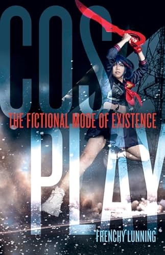 Cosplay: The Fictional Mode of Existence Cosplay: The Fictional Mode of Existence von Univ Of Minnesota Press