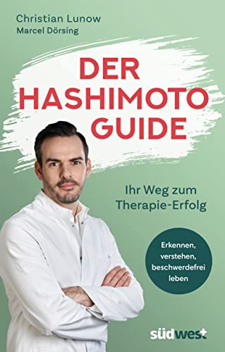 Der Hashimoto-Guide - Ihr Weg zum Therapie-Erfolg: Erkennen, verstehen, beschwerdefrei leben - Alles über die neue Volkskrankheit