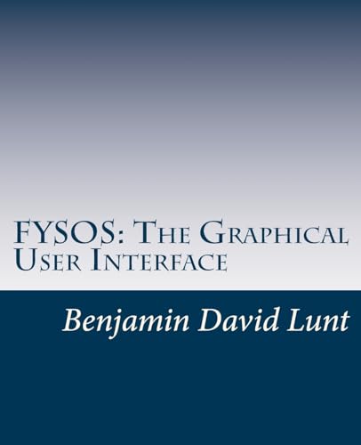 FYSOS: The Graphical User Interface (FYSOS: Operating System Design, Band 6) von Createspace Independent Publishing Platform