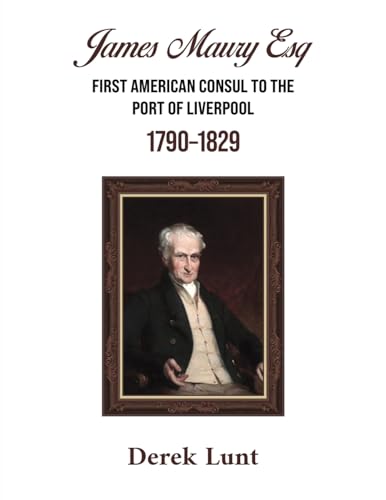 James Maury Esq First American Consul to the Port of Liverpool 1790-1829 von Austin Macauley Publishers