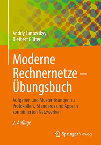 Moderne Rechnernetze – Übungsbuch: Aufgaben und Musterlösungen zu Protokollen, Standards und Apps in kombinierten Netzwerken von Springer Vieweg