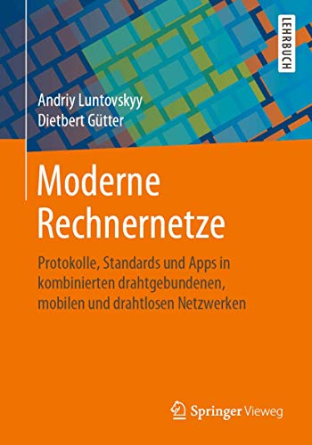 Moderne Rechnernetze: Protokolle, Standards und Apps in kombinierten drahtgebundenen, mobilen und drahtlosen Netzwerken