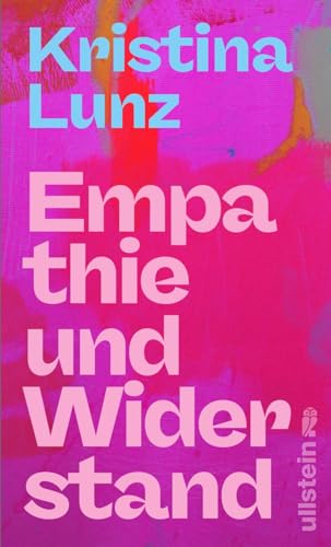 Empathie und Widerstand: Wie wir unsere Haltung finden, Menschlichkeit zeigen und Wandel gestalten (Reihe: Wie wir leben wollen: herausgegeben von Silvie Horch)