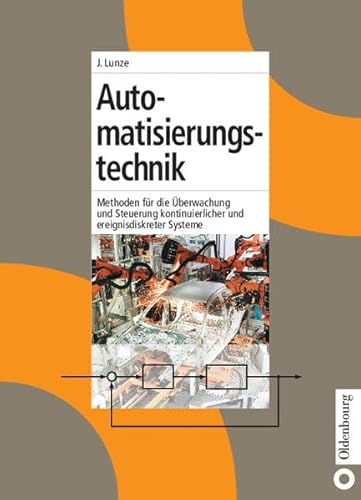 Automatisierungstechnik: Methoden für die Überwachung und Steuerung kontinuierlicher und ereignisdiskreter Systeme von De Gruyter Oldenbourg