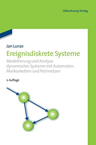 Ereignisdiskrete Systeme: Modellierung und Analyse dynamischer Systeme mit Automaten, Markovketten und Petrinetzen von De Gruyter Oldenbourg
