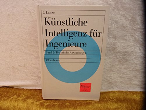 Künstliche Intelligenz für Ingenieure, Bd.2, Technische Anwendungen Künstliche Intelligenz für Ingenieure, Bd.2, Technische Anwendungen von De Gruyter Oldenbourg