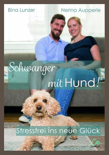 Schwanger mit Hund!: Stressfrei ins neue Glück von Canimos Verlag