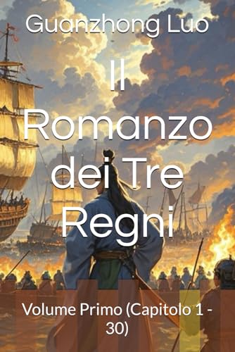 Il Romanzo dei Tre Regni: Volume Primo (Capitolo 1 - 30) von Independently published