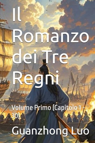Il Romanzo dei Tre Regni: Volume Primo (Capitolo 1 - 30) von Independently published