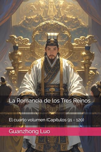 La Romancia de los Tres Reinos: El cuarto volumen (Capítulos 91 - 120) von Independently published