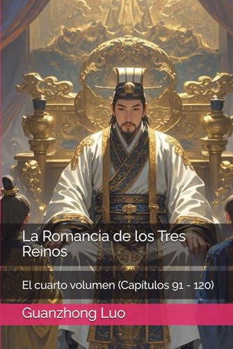 La Romancia de los Tres Reinos: El cuarto volumen (Capítulos 91 - 120) von Independently published
