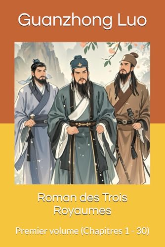 Roman des Trois Royaumes: Premier volume (Chapitres 1 - 30) von Independently published