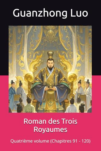 Roman des Trois Royaumes: Quatrième volume (Chapitres 91 - 120) von Independently published