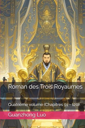 Roman des Trois Royaumes: Quatrième volume (Chapitres 91 - 120) von Independently published