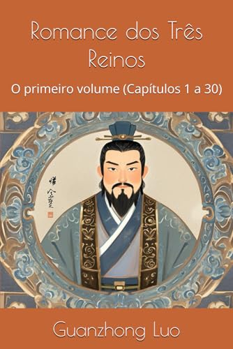 Romance dos Três Reinos: O primeiro volume (Capítulos 1 a 30) von Independently published