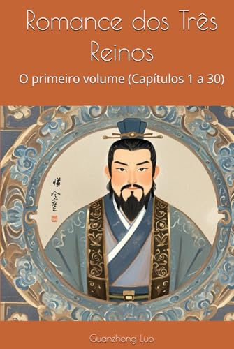 Romance dos Três Reinos: O primeiro volume (Capítulos 1 a 30) von Independently published