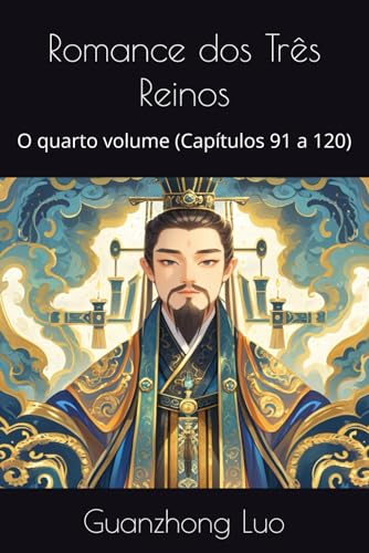 Romance dos Três Reinos: O quarto volume (Capítulos 91 a 120) von Independently published