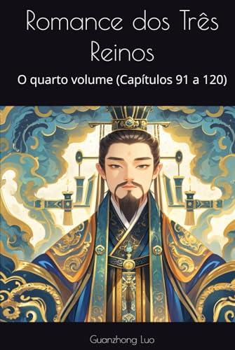 Romance dos Três Reinos: O quarto volume (Capítulos 91 a 120) von Independently published