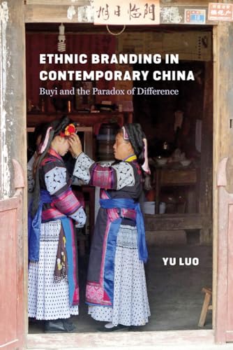 Ethnic Branding in Contemporary China: Buyi and the Paradox of Difference (Studies on Ethnic Groups in China) von University of Washington Press