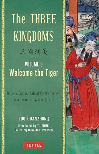 The Three Kingdoms Vol. 3: Welcome The Tiger: The Epic Chinese Tale of Loyalty and War in a Dynamic New Translation (with Footnotes)