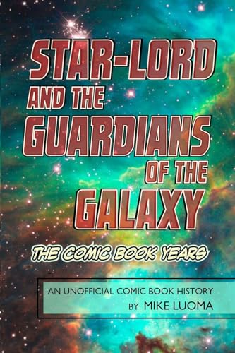 Star-Lord and the Guardians of The Galaxy - The Comic Book Years: An Unofficial Comic Book History von Lulu
