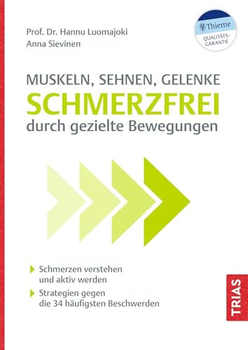Muskeln, Sehnen, Gelenke - Schmerzfrei durch gezielte Bewegungen: Schmerzen verstehen und aktiv werden. Strategien gegen die 34 häufigsten Beschwerden von Trias
