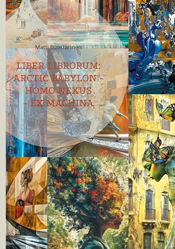 Liber librorum: arctic babylon - homo nexus - ex machina von BoD – Books on Demand – Finnland
