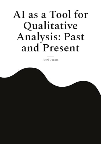 AI as a Tool for Qualitative Analysis: Past and Present von BoD – Books on Demand – Finnland