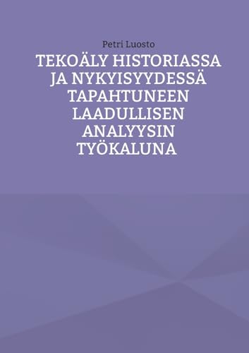 Tekoäly historiassa ja nykyisyydessä tapahtuneen laadullisen analyysin työkaluna von BoD – Books on Demand – Finnland