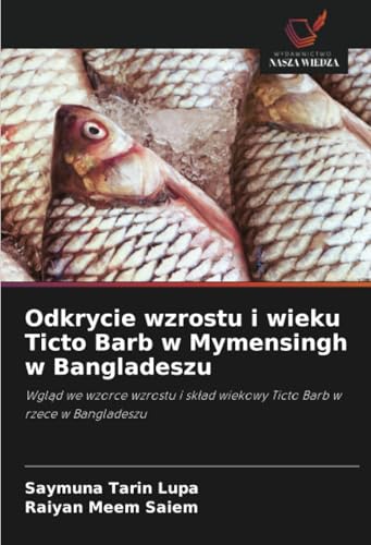 Odkrycie wzrostu i wieku Ticto Barb w Mymensingh w Bangladeszu: Wgląd we wzorce wzrostu i skład wiekowy Ticto Barb w rzece w Bangladeszu: Wgl¿d we ... wiekowy Ticto Barb w rzece w Bangladeszu von Wydawnictwo Nasza Wiedza