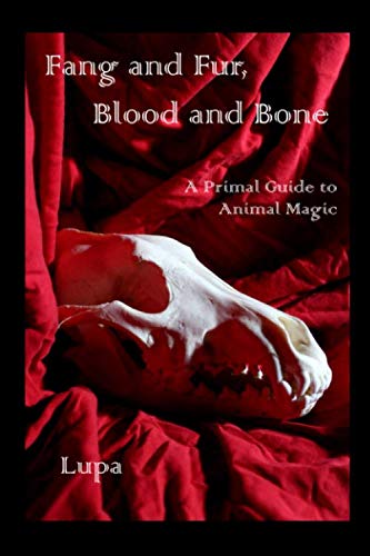 Fang and Fur, Blood and Bone: A Primal Guide to Animal Magic von Independently published