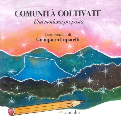 Comunità coltivate. Una modesta proposta. Ediz. speciale (Segni & parole) von Consulta Librieprogetti