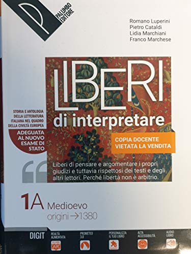 Liberi di interpretare. Storia e testi della letteratura italiana nel quadro delle civiltà europea. Per le Scuole superiori. Con e-book. Con espansione online (Vol. 1/A-B)