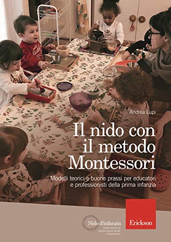 Il nido con il metodo Montessori. Modelli teorici e buone prassi per educatori e professionisti della prima infanzia (Nido d'infanzia) von Erickson