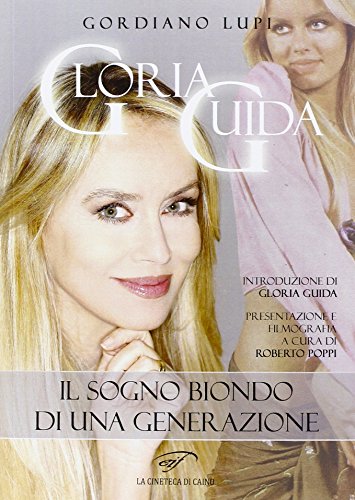 Gloria Guida. Il sogno biondo di una generazione (La cineteca di Caino) von Ass. Culturale Il Foglio